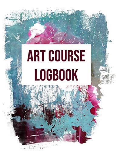 Art Course Logbook: Record Book For Logging Information From Art Courses; Traditional And Digital Art.