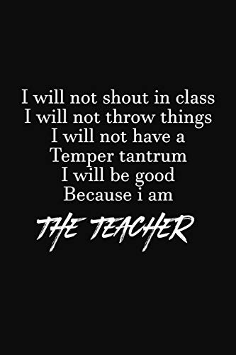 I Will Not Shout In Class: Teacher Funny Gifts