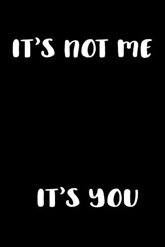 It's Not Me It's You: Graph Paper Notebook, 6X9 Inch, 120 Pages