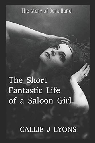 The Short, Fantastic Life Of A Saloon Girl: The Story Of Dora Hand