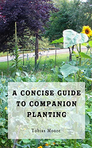A Concise Guide To Companion Planting (Gardening Guides)