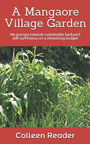 A Mangaore Village Garden: My Journey Towards Sustainable Back Yard Self-Sufficiency On A Shoestring Budget.