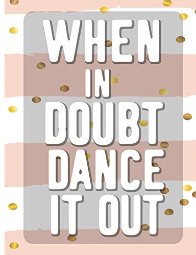 When In Doubt Dance It All: Cool Dancing College Ruled Line Notebook