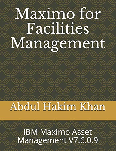 Maximo For Facilities Management: Ibm Maximo Asset Management V7.6.0.9 (Ibm Maximo Eam 7.6.0.9)