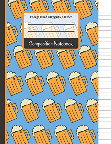 Composition Notebook: Beer College Ruled Notebook For Writing Notes... For Men, Students And Teachers