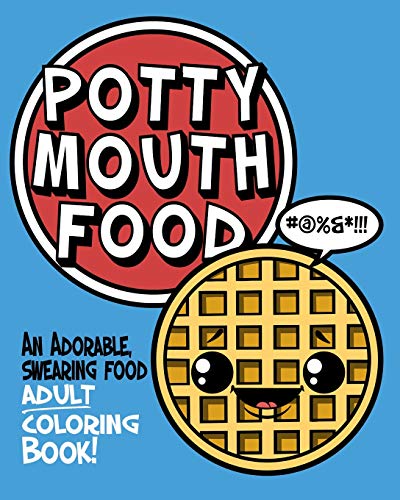 Potty Mouth Food: An Adorable Cuss Word Coloring Book For Adults