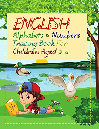 English Alphabets And Numbers Tracing Book For Children Aged 3 - 6: A Cute Book For Your Little Kid/Child (Age 3+) To Help Him/Her Learn The Alphabets And Numbers Faster.