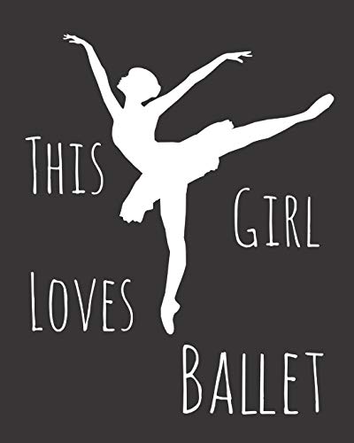 This Girl Loves Ballet: Fun Dance Sketchbook For Drawing, Doodling And Using Your Imagination!