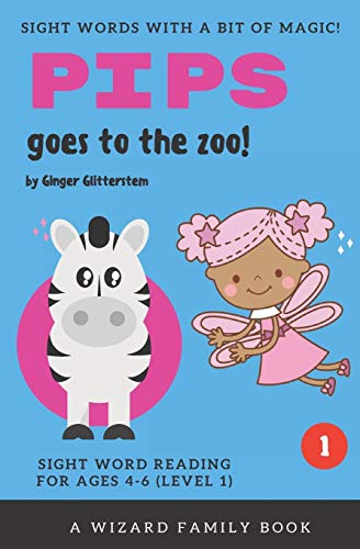 Pips Goes To The Zoo!: Sight Word Reading For Ages 4-6 (Level 1): A Wizard Family Book