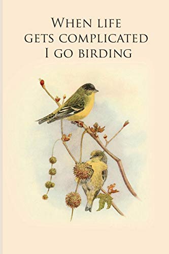 When Life Gets Complicated I Go Birding: Gifts For Birdwatchers - A Great Logbook, Diary Or Notebook For Tracking Bird Species. 120 Pages