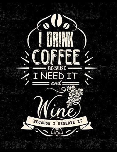 I Drink Coffee Because I Need It And Wine Because I Deserve It: Funny Quotes And Pun Themed College Ruled Composition Notebook
