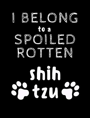 I Belong To A Spoiled Rotten Shih Tzu: Funny Quotes And Pun Themed College Ruled Composition Notebook