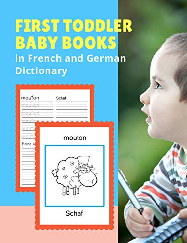 First Toddler Baby Books In French And German Dictionary: Basic Animals Vocabulary Builder Learning Word Cards Bilingual Fran?ais Allemand Languages ... Picture Paperback For Childrens Age 2 - 5.