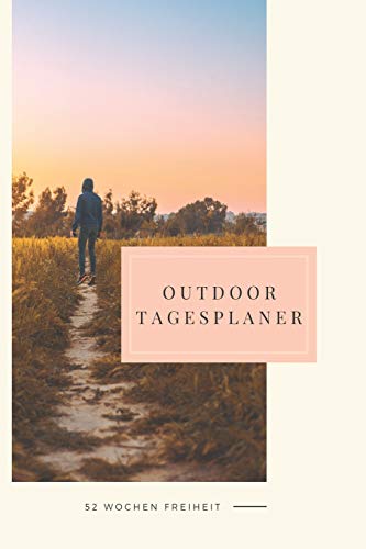 Outdoor Tagesplaner - 52 Wochen Freiheit: A5 Outdoor Camping Planer | Wochenplaner | Jahresplaner | Buchkalender | Taschenkalender | Wochenkalender | ... Fotografen Und Naturmenschen (German Edition)