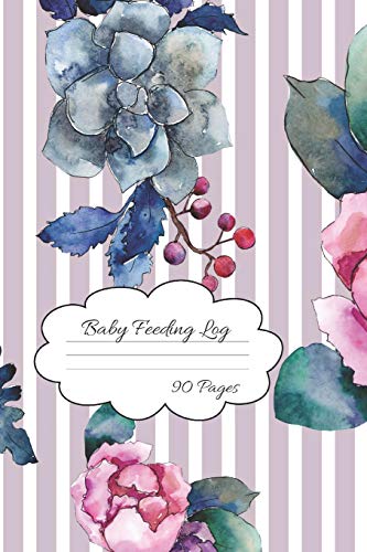 Baby Feeding Log: Pretty Flowers Baby Feeding And Diaper Tracking For Busy Moms | 90 Pages
