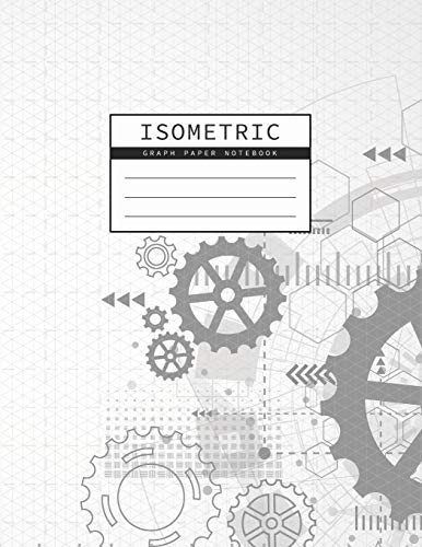 Isometric Graph Paper Notebook: Gear Wheel Mechanism Background | 1/4 Inch Equilateral Triangle | 3D Graph Paper | Engineer Notebook | Drafting Paper | Isometric Pad (Triangle Engineering Notebook)