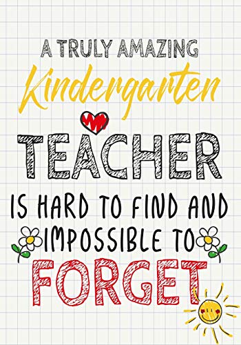 A Truly Amazing Kindergarten Teacher Is Hard To Find And Impossible To Furget: Perfect Year End Graduation Or Thank You Gift Fur Teachers,Teacher ... (Inspirational Notebooks Fur Teachers) - 9781073318636