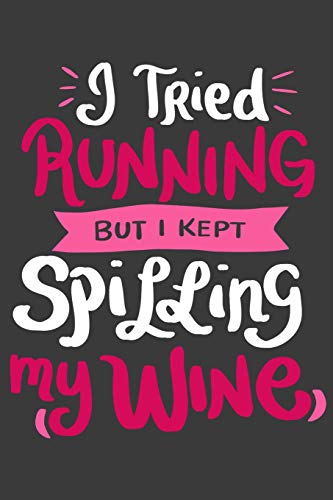 I Tried Running But I Kept Spilling My Wine: 120 Pages I 6X9 I Dot Grid I Funny Wine Lover Gifts