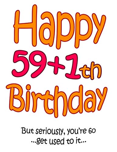 Happy 59+1Th Birthday: Say Happy 60Th Birthday With This Large Print Address Book! Funny And Way Better Than A Birthday Card!