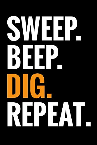 Sweep. Beep. Dig. Repeat.: Metal Detecting Log Book | Keep Track Of Your Metal Detecting Statistics & Improve Your Skills | Gift For Metal Detectorist And Coin Whisperer