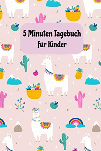 5 Minuten Tagebuch F?r Kinder: Dankbarkeitstagebuch Im Lama Design | Achtsamkeit, Positives Denken Und Dankbarkeit Lernen | Achtsamkeitstraining Zufriedenheit Geschenkidee F?r Eltern (German Edition)