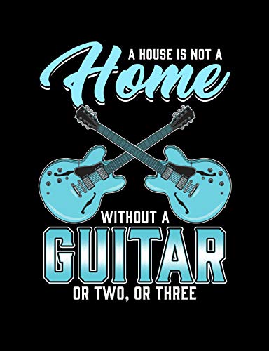 A House Is Not A Home Without A Guitar: Funny Quotes And Pun Themed College Ruled Composition Notebook