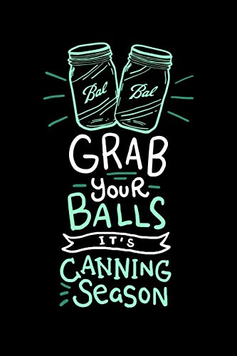 Grab Your Balls It's Canning Season: 120 Pages I 6X9 I Dot Grid I Funny Farmer & Homesteader Gifts