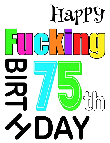 Happy Fucking 75Th Birthday: Large Print Address Book That Is Sweet, Sassy And Way Better Than A Birthday Card!
