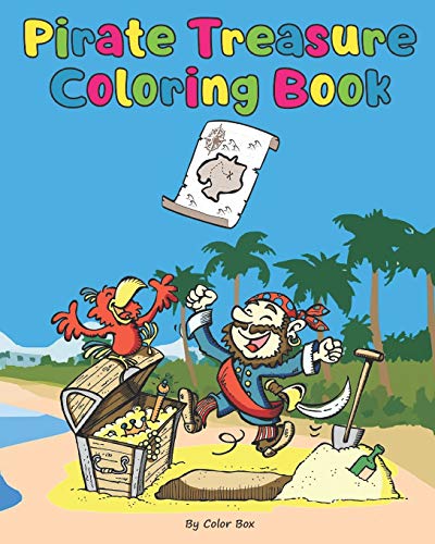 Pirate Treasure Coloring Book: Pirate Theme Coloring Book For Kids And Toddlers, Boys Or Girls, Ages 4-8, 8-12, Fun And Easy Beginner Friendly Coloring Pages With Pirates, Ships And Treasures