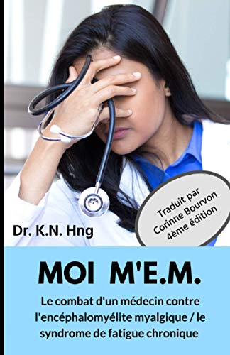 Moi M'E.M.: Le Combat D'Un M?decin Contre L'Enc?phalomy?lite Myalgique / Le Syndrome De Fatigue Chronique (French Edition)