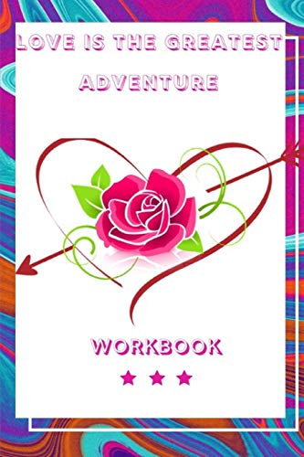 Love Is The Greatest Adventure: Wonderful Perfect Gift For Your Loved One| Perfect Gift For Husband, Wife And Parents| Best Gift For Loving Couple The ... And Share Your Experience Here In Workbook