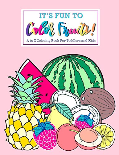 It's Fun To Color Fruits: A To Z Coloring Book For Toddlers And Kids