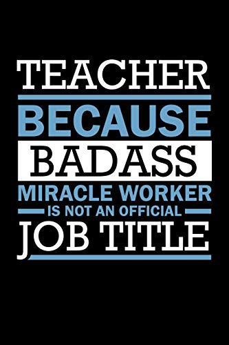 Teacher Because Badass Miracle Worker Isn't An Official Job Title: Funny Teacher Gifts