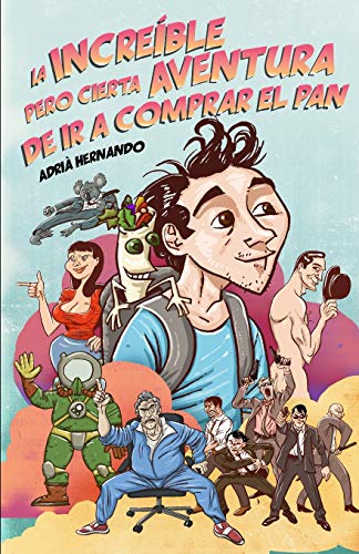 La Incre?ble Pero Cierta Aventura De Ir A Comprar El Pan (Mundos Absurdos) (Spanish Edition)