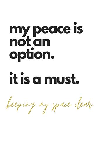 My Peace Is Not An Option. It Is A Must. Keeping My Space Clear: Zen Quote Notebook