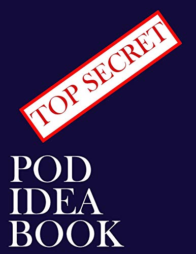 Top Secret Pod Idea Book: 8.5 X 11 120 Page Pod Idea Tracker Book