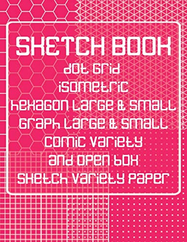 Sketch Book: Dot Grid, Isometric, Hexagon, Graph, Comic Book, And Open Box Sketch Variety Paper Notebook For Drawing Doodling And Sketching Coral Pink (Sk 8.5" X 11" 110Pages)