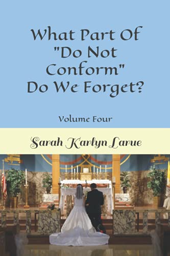 What Part Of "Do Not Conform" Do We Forget? (That They Might Have Love)