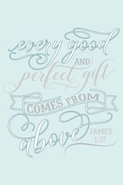 Every Good and Perfect Gift Comes from Above James 1:17: Beautiful Christian Notebook with Bible Verse 6" x 9" 120 pages in Light Cyan Background