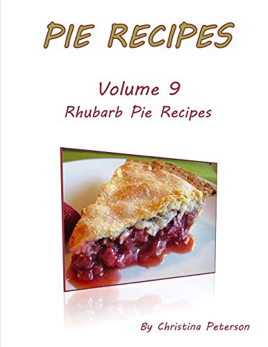 Pie Recipes Volume 9 Rhubarb Pie Recipes: 35 Delicious Desserts, Every Title Has Space For Notes (Pies)