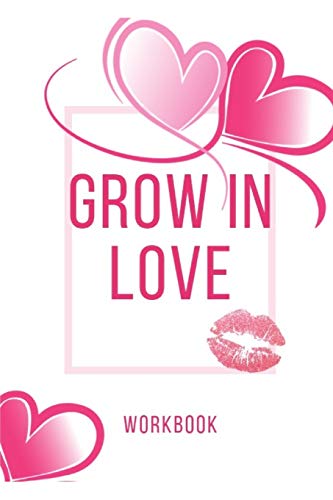 Grow In Love: Ultimate Gift Fur Love Anniversary Workbook And Notebook | Happy Marriage Workbook| Happy Fur Couple Gifts| Romantic Gifts| Gift Fur ... Boyfriend Or Parents| Grow In Love Workbook - 9781073608775