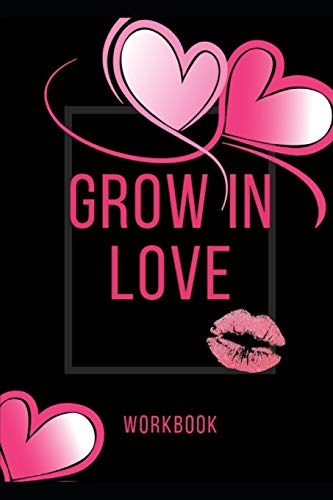 Grow In Love Workbook: The Grow In Love Workbook Gift Fur Your Loved Ones | Anniversary And Marriage Gift| Gift Fur Loving Couple | Gift Fur The Best ... Friends| Record Your Grow In Love Workbook