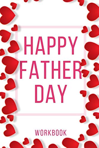 Happy Father Day Workbook: Ideal And Perfect Gift For Father Day | Best Love Gift For You Father | Gift Workbook And Notebook About Father Love | ... | Gift For Husband And Wife, S | Best Gi