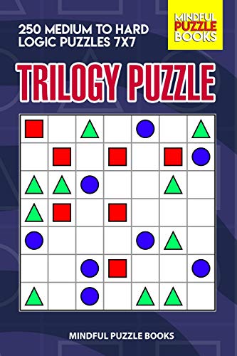 Trilogy Puzzle: 250 Medium To Hard Logic Puzzles 7X7 (Trilogy Puzzles)
