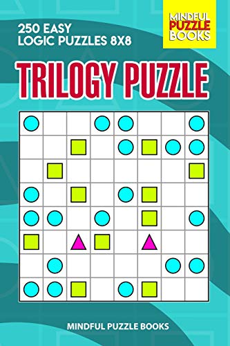 Trilogy Puzzle: 250 Easy Logic Puzzles 8X8 (Trilogy Puzzles)