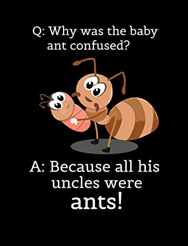 Q: Why Was The Baby Ant Confused? A: Because All His Uncles Were Ants: Funny Quotes And Pun Themed College Ruled Composition Notebook