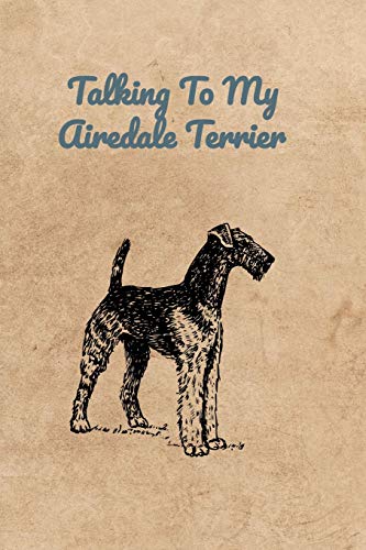 Talking To My Airedale Terrier - 9781073655656