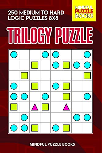 Trilogy Puzzle: 250 Medium To Hard Logic Puzzles 8X8 (Trilogy Puzzles)