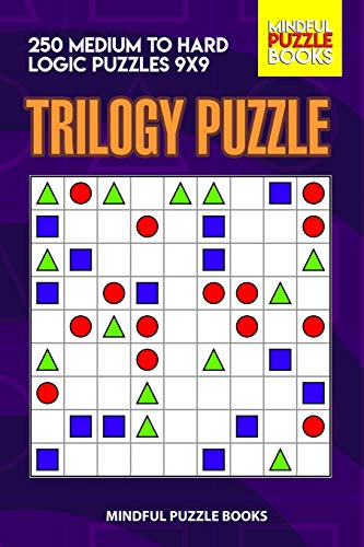 Trilogy Puzzle: 250 Medium To Hard Logic Puzzles 9X9 (Trilogy Puzzles)