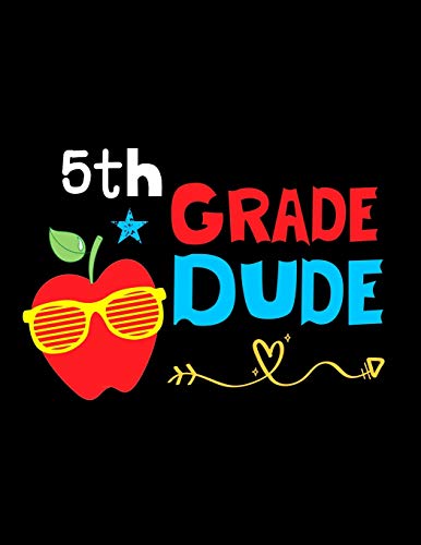 5Th Grade Dude: Funny Back To School Notebook,Gift Fur Girls And Boys,109 College Ruled Line Paper,Cute School Notebook,School Composition Notebooks - 9781073677405